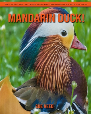 Mandarin Duck! An Educational Children's Book about Mandarin Duck with Fun Facts
