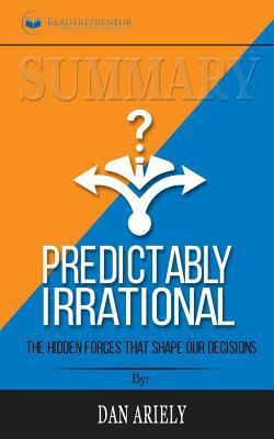 Paperback Summary: Predictably Irrational : The Hidden Forces That Shape Our Decisions Book