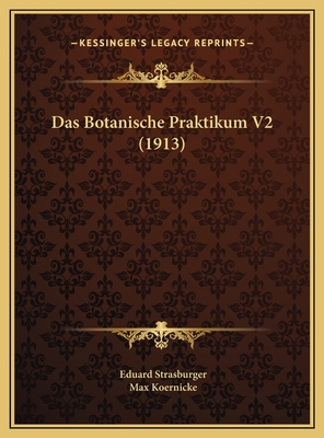 Das Botanische Praktikum V2 (1913) [German] 116972129X Book Cover