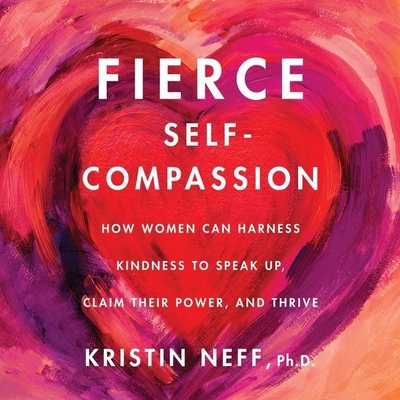 Fierce Self-Compassion Lib/E: How Women Can Har... 1665097272 Book Cover
