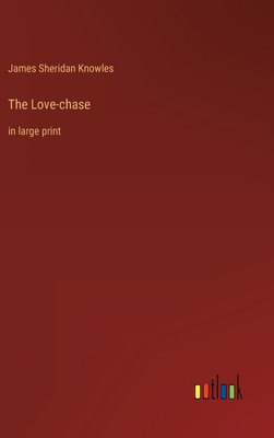 The Love-chase: in large print 3368328638 Book Cover