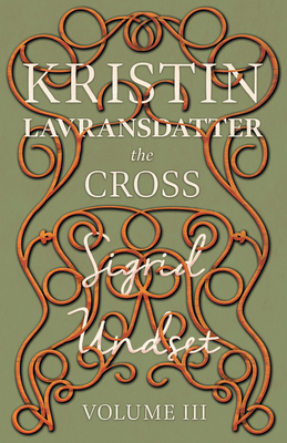 The Cross;Kristin Lavransdatter - Volume III 1444627996 Book Cover