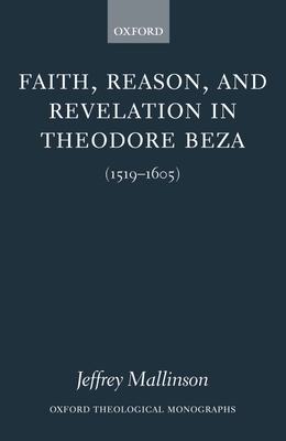 Faith, Reason, and Revelation in Theodore Beza ... 0199259593 Book Cover