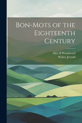 Bon-mots of the Eighteenth Century 1021520780 Book Cover