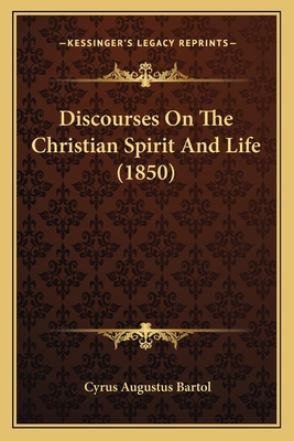 Discourses On The Christian Spirit And Life (1850) 1164621807 Book Cover