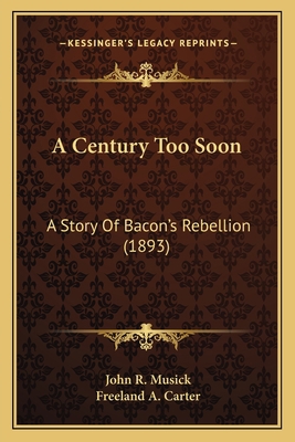 A Century Too Soon: A Story Of Bacon's Rebellio... 1163987395 Book Cover
