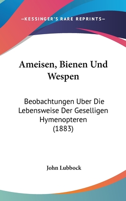 Ameisen, Bienen Und Wespen: Beobachtungen Uber ... [German] 116096209X Book Cover