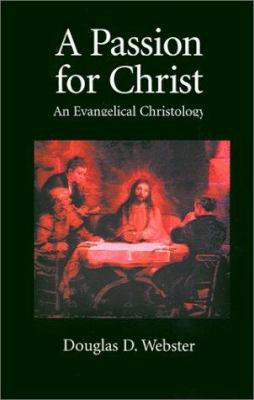 A Passion for Christ: An Evangelical Christology 1573832170 Book Cover