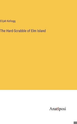 The Hard-Scrabble of Elm Island 3382169398 Book Cover