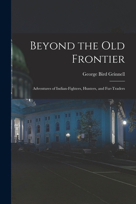 Beyond the Old Frontier [microform]: Adventures... 101494693X Book Cover