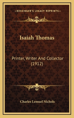 Isaiah Thomas: Printer, Writer And Collector (1... 1166636550 Book Cover