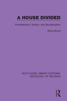 A House Divided: Protestantism, Schism and Secu... 0367025264 Book Cover