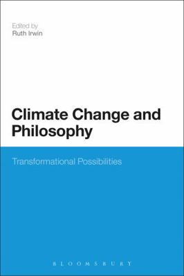 Climate Change and Philosophy: Transformational... 0826440657 Book Cover