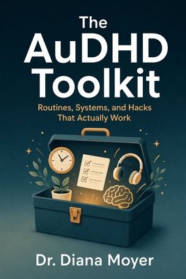 The AuDHD Toolkit: Routines, Systems, and Hacks... B0H5G88BKB Book Cover