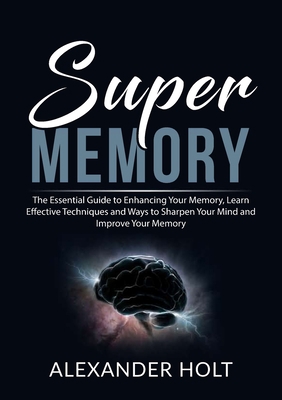 Super Memory: The Essential Guide to Enhancing ... 6069836189 Book Cover