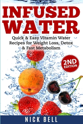 Infused Water: Quick & Easy Vitamin Water Recip... 1990625185 Book Cover