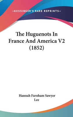 The Huguenots In France And America V2 (1852) 1437398081 Book Cover