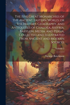 The Five Great Monarchies of the Ancient Easter... 102179872X Book Cover
