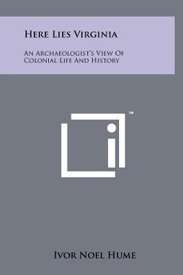 Here Lies Virginia: An Archaeologist's View Of ... 1258252597 Book Cover