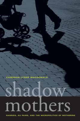 Shadow Mothers: Nannies, Au Pairs, and the Micr... 0520266978 Book Cover