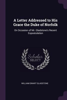 A Letter Addressed to His Grace the Duke of Nor... 1377634906 Book Cover