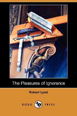 The Pleasures of Ignorance (Dodo Press) 1406567620 Book Cover