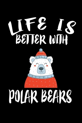 Life Is Better With Polar Bears: Animal Nature ... 108644342X Book Cover