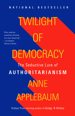 Twilight of Democracy: The Seductive Lure of Au... 1984899503 Book Cover