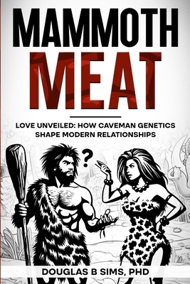 Mammoth Meat - Love Unveiled: How Caveman Genet... B0DDVBLM8W Book Cover