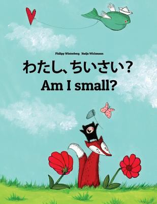 Watashi, chiisai? Am I small?: Japanese [Hiriga... [Japanese] 1727084993 Book Cover