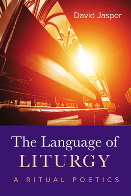 The Language of Liturgy: A Ritual Poetics 1532681364 Book Cover