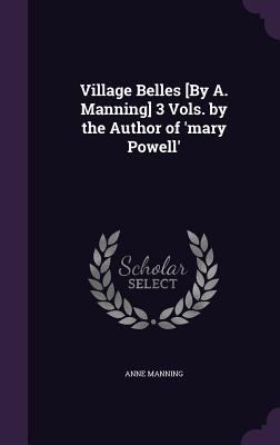 Village Belles [By A. Manning] 3 Vols. by the A... 1358737851 Book Cover