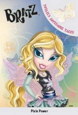 Pixie Power (Bratz Fiction Totally Awesome Tales) 1405487305 Book Cover