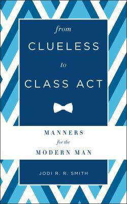 From Clueless to Class Act: Manners for the Mod... 1454916400 Book Cover