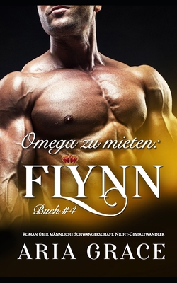 Omega zu mieten: Flynn: Alpha Omega M-Preg Lieb... [German] 1658394518 Book Cover