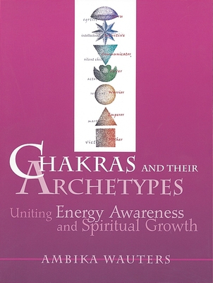 Chakras & Their Archetypes: Uniting Energy Awar... 0895948915 Book Cover