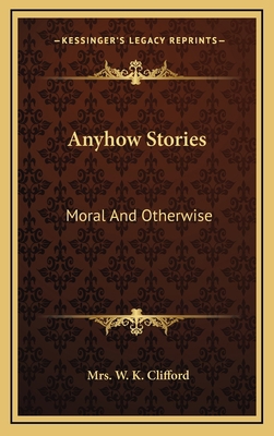 Anyhow Stories: Moral And Otherwise 1163732435 Book Cover