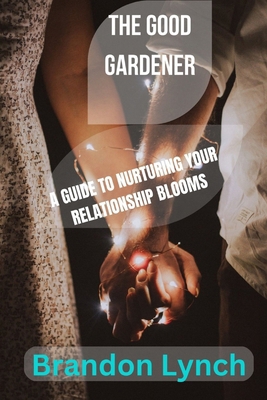 The Good Gardener: A Guide to Nurturing Your Re... B0CQ8T6RYM Book Cover