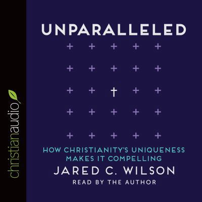 Unparalleled: How Christianity's Uniqueness Mak... 1633896536 Book Cover