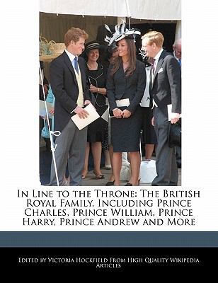 Paperback In Line to the Throne : The British Royal Family, Including Prince Charles, Prince William, Prince Harry, Prince Andrew and More Book