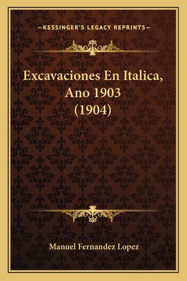 Excavaciones En Italica, Ano 1903 (1904) [Spanish] 1168369509 Book Cover
