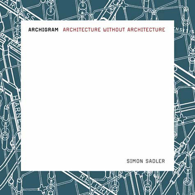 Archigram: Architecture Without Architecture 0262693224 Book Cover