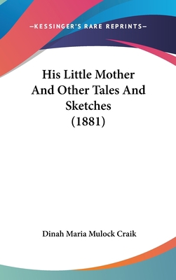 His Little Mother and Other Tales and Sketches ... 1436980119 Book Cover