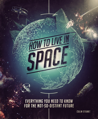 How to Live in Space: Everything You Need to Kn... 1588346382 Book Cover