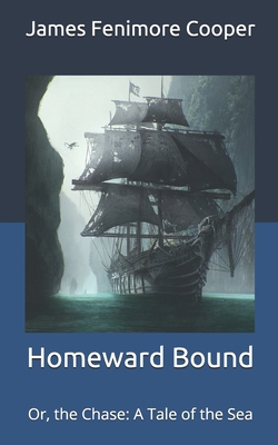 Homeward Bound: Or, the Chase: A Tale of the Sea B08WYDVNGX Book Cover