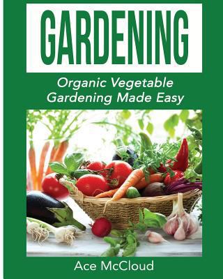 Gardening: Organic Vegetable Gardening Made Easy [Large Print] 1640481567 Book Cover