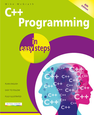 C++ Programming in Easy Steps, 6th Edition 1840789719 Book Cover