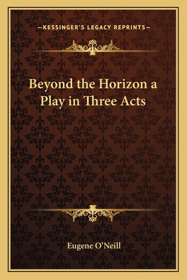 Beyond the Horizon a Play in Three Acts 1162755997 Book Cover