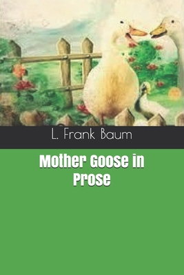 Mother Goose in Prose 1658083938 Book Cover
