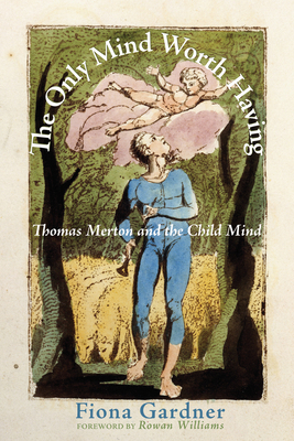 The Only Mind Worth Having: Thomas Merton and t... 1498230245 Book Cover